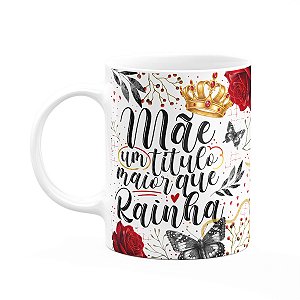 Caneca Dia das Mães - Mãe, um título maior que rainha