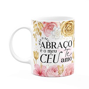 Caneca Dia das Mães - O seu abraço é o meu céu - 325ml