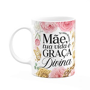 Caneca Dia das Mães - Tua vida é graça divina - 325ml