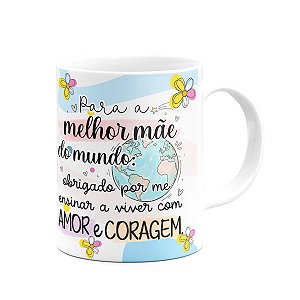 Caneca Mães, feliz dia! - Amor e Coragem - 325ml