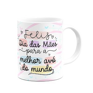 Caneca Mães, feliz dia! - Para a melhor avó do mundo