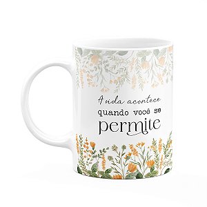 Caneca Florescer - A vida acontece quando você se permite
