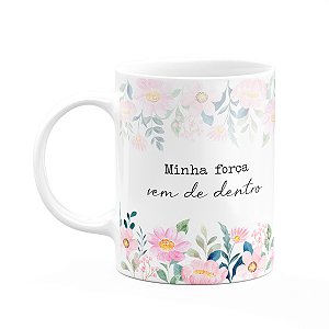Caneca Florescer - Minha força vem de dentro