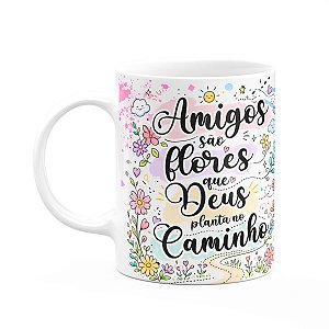 Caneca Amizade - Amigos são Flores que Deus Planta