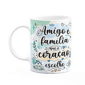 Caneca Amizade - Amigo É Família Que O Coração Escolhe