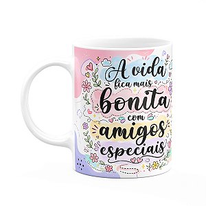 Caneca Amizade - A Vida Mais Bonita Com Amigos Especiais