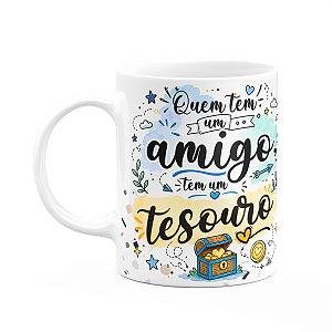 Caneca Amizade - Quem tem um amigo, tem um tesouro