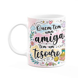 Caneca Amizade - Quem tem uma amiga tem um tesouro