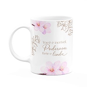 Caneca Floral Mulheres - Você é Incrível Forte Poderosa