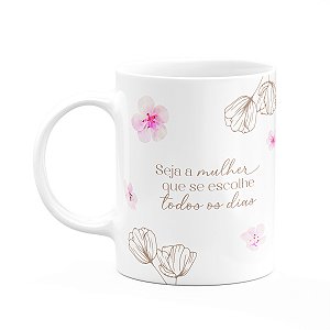 Caneca Floral Mulheres - Seja a Mulher que se Escolhe