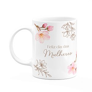Caneca Floral Mulheres - Feliz Dia Das Mulheres