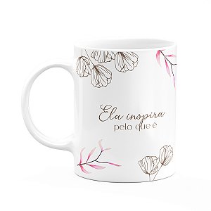 Caneca Floral Mulheres - Ela Inspira Pelo que é