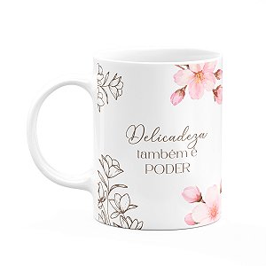 Caneca Floral Mulheres - Delicadeza Também é Poder