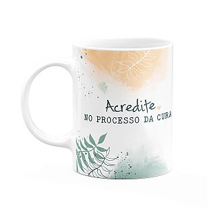 Caneca Positividade - Acredite no processo da cura