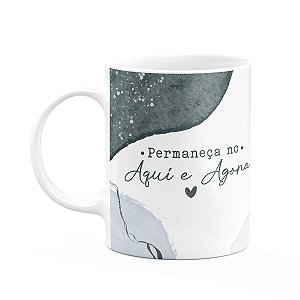 Caneca Positividade - Permaneça no aqui e agora