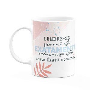 Caneca Positividade - Você está onde precisa estar