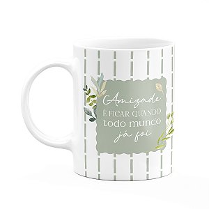 Caneca Laços Amizade - Amizade é ficar quanto todos foram