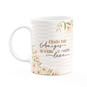 Caneca Laços Amizade - Onde há Amigos a vida é mais leve