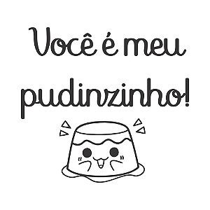 VOCÊ É MEU PUDIMZINHO