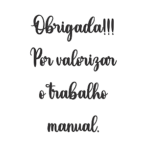 OBRIGADA POR VALORIZARO TRABALHO MANUAL