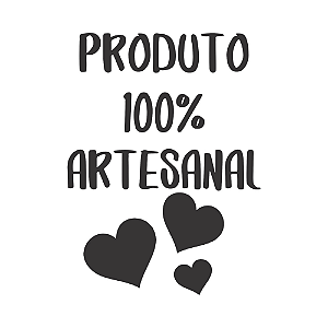 PRODUTO 100% ARTESANAL