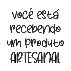 VOCÊ ESTÁ RECEBENDO UM PRODUTO ARTESANAL