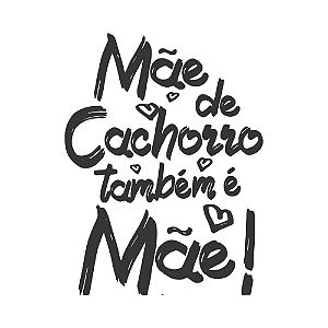 MÃE DE CACHORRO TAMBÉM É MÃE