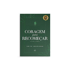 CORAGEM PARA RECOMEÇAR (2ª EDIÇÃO) - DEIVE LEONARDO