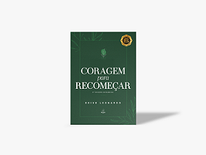 CORAGEM PARA RECOMEÇAR (2ª EDIÇÃO) - DEIVE LEONARDO