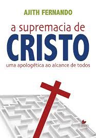 A Supremacia de Cristo / A. Fernando