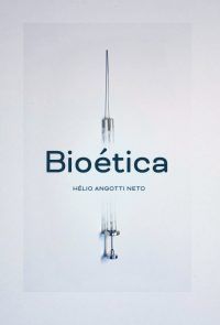Bioética / Hélio Angotti Neto