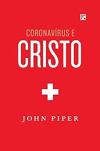 Coronavírus e Cristo / John Piper