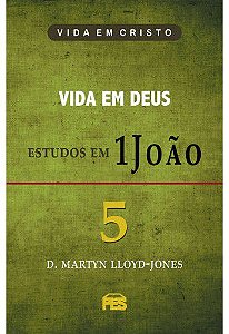 Primeira João Vol. 5 - Vida em Deus / D. M. Lloyd-Jones