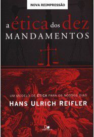 A Ética dos Dez Mandamentos / Hans Ulrich Reifler