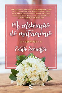 A Celebração do Matrimônio / Edith Schaeffer