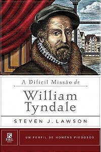 A Difícil Missão de William Tyndale / Steven J. Lawson