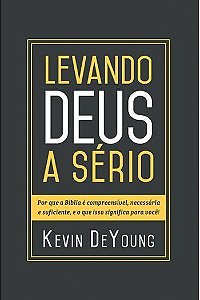 Levando Deus a sério / Kevin Deyoung