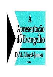 A Apresentação do Evangelho / D. M. Lloyd-Jones