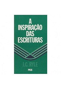 A Inspiração das Escrituras / J. C. Ryle
