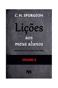 Lições aos meus alunos - Vol. 3 / C. H. Spurgeon