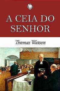 A Ceia do Senhor / Thomas Watson