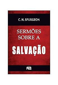 Sermões sobre a Salvação / C. H. Spurgeon