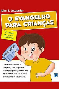 O Evangelho para crianças - 2ª Edição / John B. Leuzarder