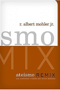 Ateísmo Remix / R. Albert Mohler Jr.