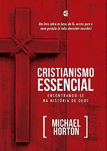 Cristianismo essencial / Michael S. Horton
