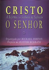 Cristo o Senhor / Michael S. Horton