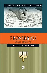Provérbios - Vl. 1: Comentários do Antigo Testamento / Bruce K. Waltke