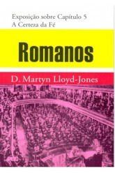 Romanos - Vol. 4: A Certeza da Fé / D. M. Lloyd-Jones (CAPA DURA)
