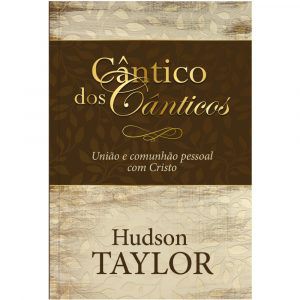 CANTICO DOS CANTICOS / HUDSON TAYLOR