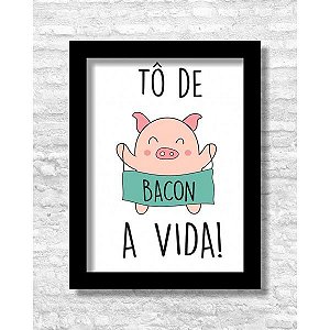 TÔ DE BACON A VIDA